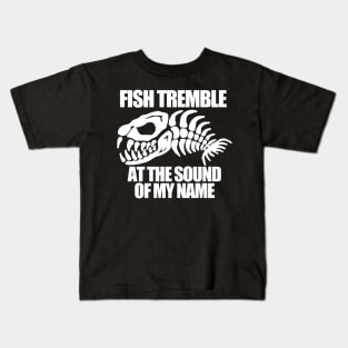 Fish tremble at the sound of me name Kids T-Shirt